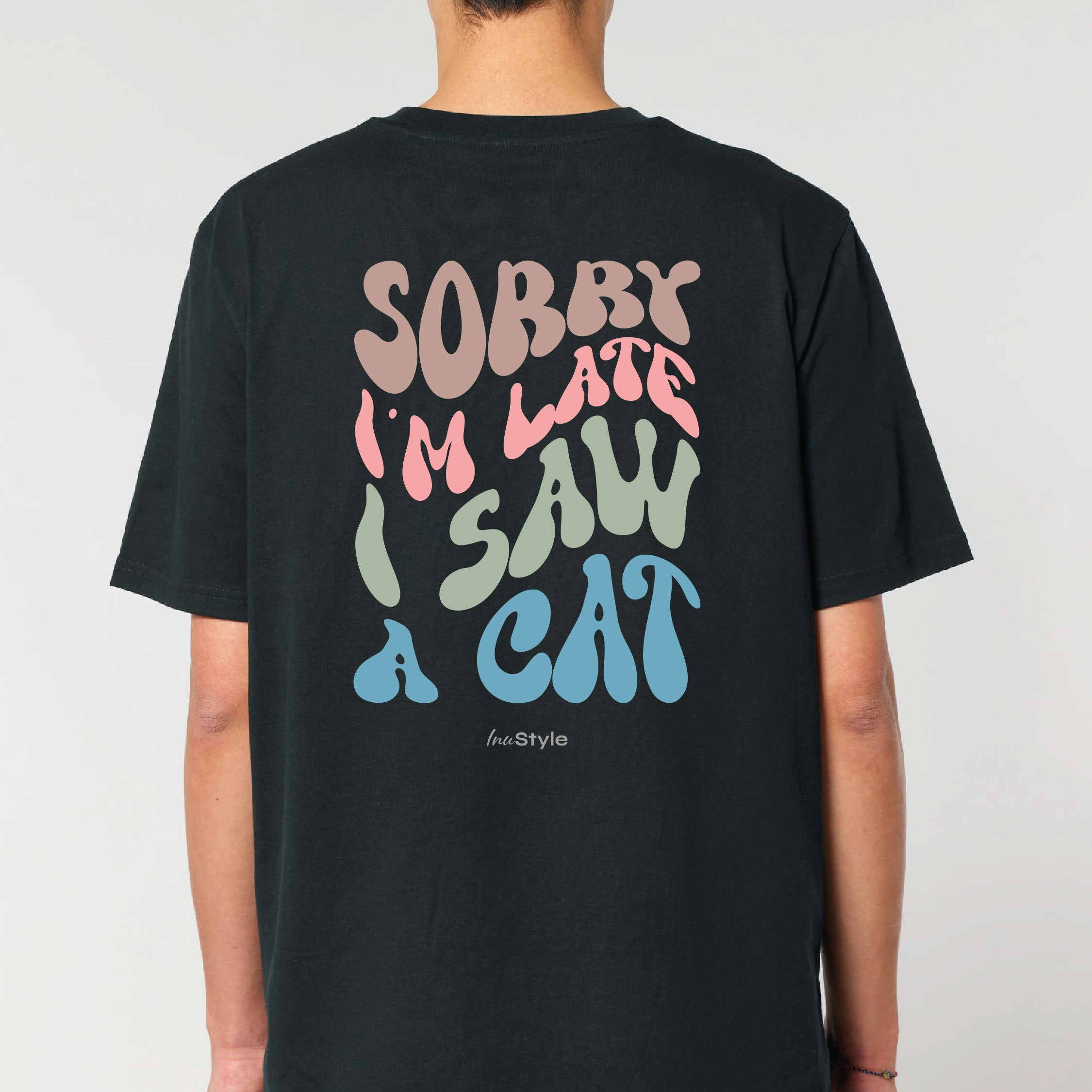 Organic Unisex Shirt - Sorry I am late. I saw a CAT -